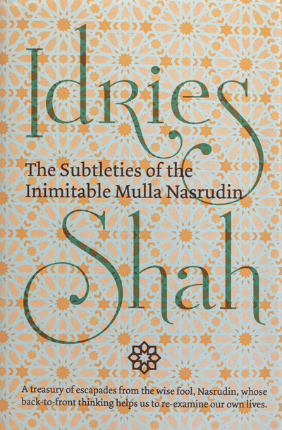 The Pleasantries of the Incredible Mulla Nasrudin by Idries Shah
